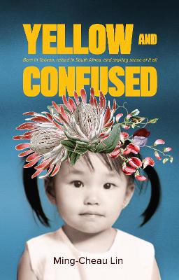 Yellow and Confused: Born in Taiwan, Raised in South Africa and Making Sense of it All (Trade Paperback)