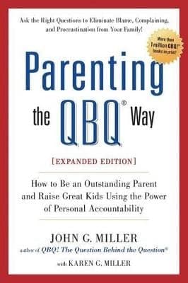 Parenting the QBQ Way: How to Be an Outstanding Parent and Raise Great Kids Using the Power of Personal Accountability