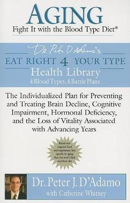 Aging: Fight It with the Blood Type Diet: Eat Right for Your Type Health Library