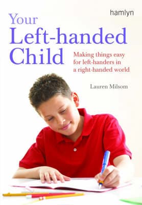 Your Left-handed Child: Making things easy for left-handers in a right-handed world