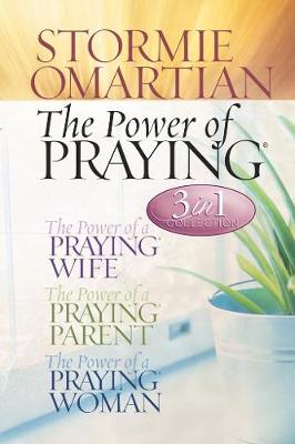 The Power of Praying: Power of a Praying Wife, The Power of a Praying Parent, The Power of a Praying Woman