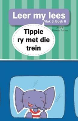 Leer my lees Vlak3: Boek 6: Tippie ry met die trein (Paperback)