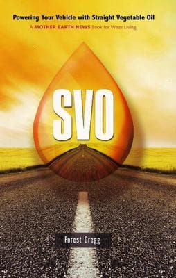 SVO: Powering Your Vehicle With Straight Vegetable Oil