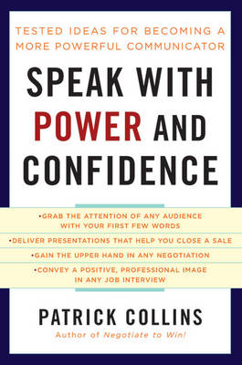 Speak with Power and Confidence: Tested Ideas for Becoming a More Powerful Communicator