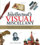 An Intellectual's Visual Miscellany: An Illustrated Guide to Masterworks of Art, History, Literature, and Science