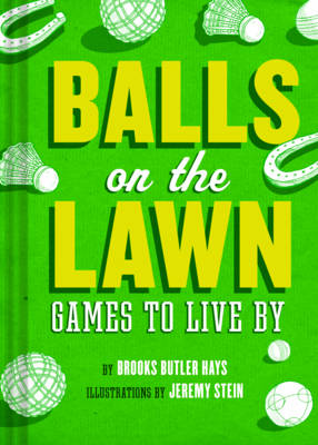 Balls on the Lawn: Games to Live By (Hardcover)