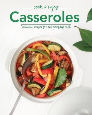 Casseroles: Delicious Recipes for the Everyday Cook