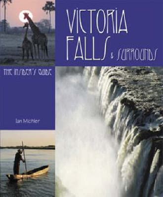 Victoria Falls and Surrounds: The Insider's Guide