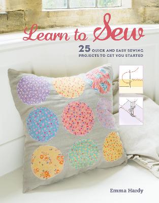 Learn to Sew: 25 Quick and Easy Sewing Projects to Get You Started