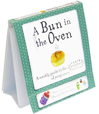 A Bun in the Oven: A Weekly Guide to the Wonders of Pregnancy