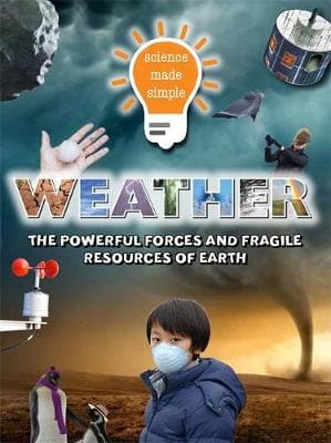 Science Made Simple: Weather: The powerful forces and fragile resources of Earth