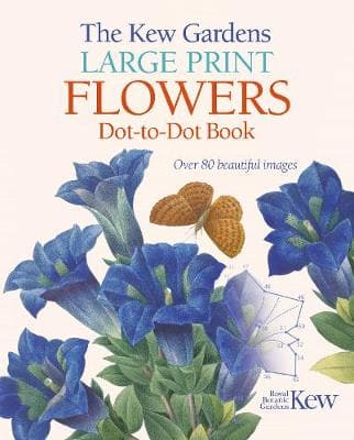 The Kew Gardens Large Print Flowers Dot-to-Dot Book: Over 80 Beautiful Images