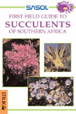 Sasol first field guide to succulents of Southern Africa