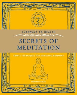 Secrets of Meditation: Simple Techniques for Achieving Harmony