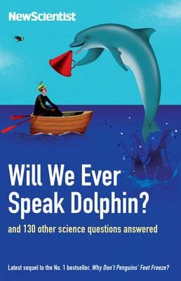 Will We Ever Speak Dolphin?: and 130 other science questions answered