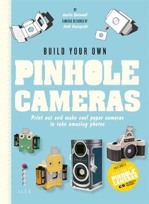 Build Your Own Pinhole Cameras: Print Out and Make Cool Paper Cameras to Take Amazing Photos