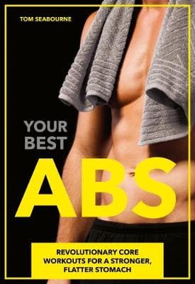 Your Best Abs: Revolutionary Core Workouts for a Stronger, Flatter Stomach