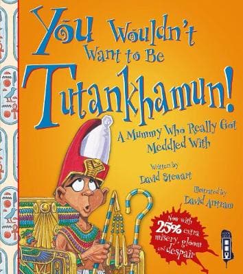 You Wouldn't Want To Be Tutankhamun! by David Stewart