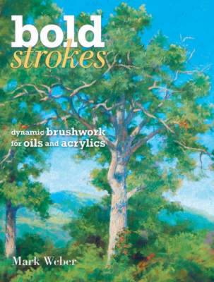 Bold Strokes: Dynamic Brushwork  In Oils And Acrylics