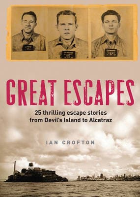 Great Escapes: Thrilling escape stories from Devil's Island to Alcatraz