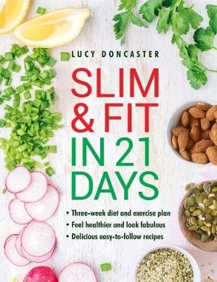 Slim & Fit in 21 Days: Three-week diet and exercise plan * Feel healthier and look fabulous * Easy-to-follow with delicious recipes