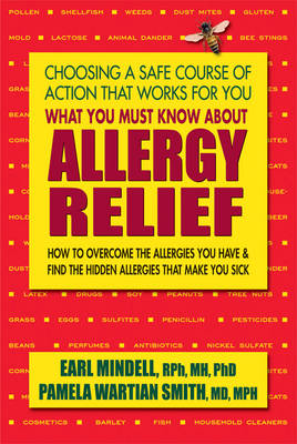 What You Must Know About Allergy Relief: How to Overcome the Allergies You Have & Find the Hidden Allergies That Make You Sick