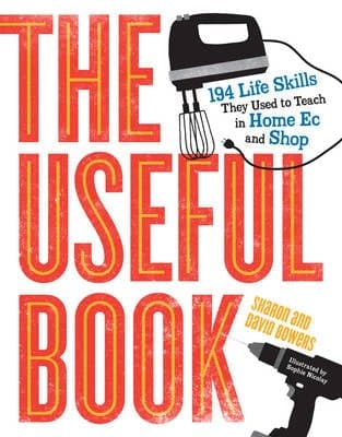 The Useful Book: 194 Life Skills They Used To Teach In Home Ec and Shop