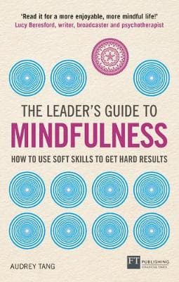 The Leader's Guide to Mindfulness: How to Use Soft Skills to Get Hard Results