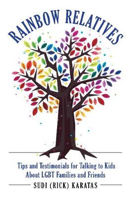 Rainbow Relatives: Real-World Stories and Advice on How to Talk to Kids About LGBTQ+ Families and Friends