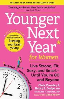 Younger Next Year for Women: Live Strong, Fit, Sexy, and Smart-Until You're 80 and Beyond