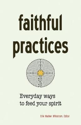 Faithful Practices: Everyday Ways to Feed Your Spirit