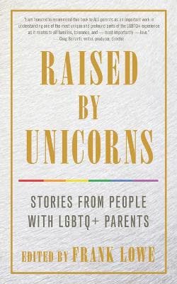 Raised by Unicorns: Stories from People with Lgbtq+ Parents