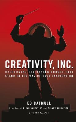 Creativity, Inc.: Overcoming the Unseen Forces That Stand in the Way of True Inspiration (Trade Paperback)