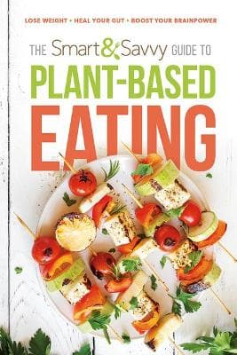 Smart and Savvy Guide to Plant-Based Eating, The