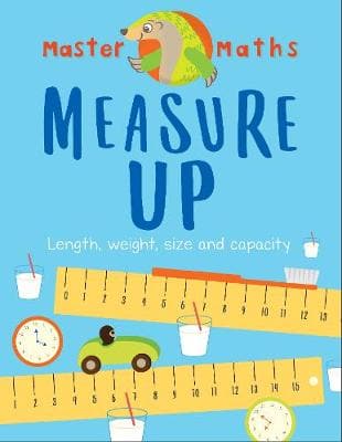 Master Maths Book 3: Measure Up: Length, Mass, Capacity, Time and Money