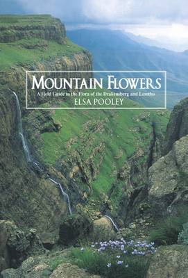Mountain Flowers: Field Guide to the Flora of the Drakensberg and Lesotho