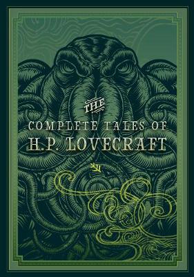 Timeless Classics: The Complete Tales Of H.P. Lovecraft