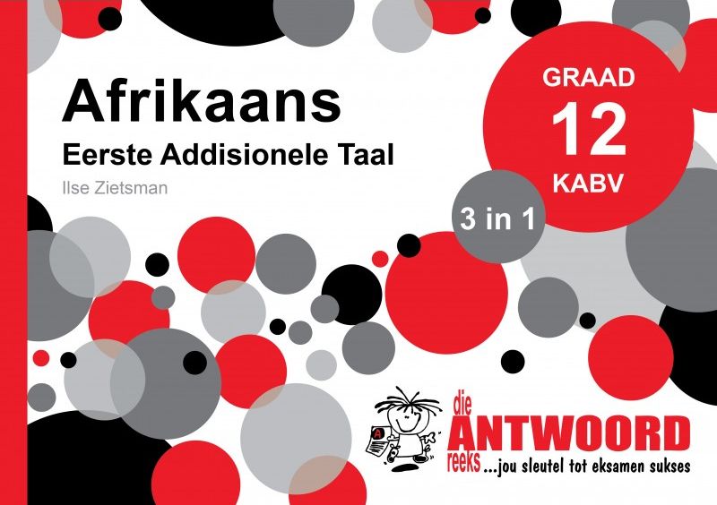 Die Antwoord-Reeks Graad 12 Afrikaans Eerste Addisionele Taal 3 in 1 KABV Studiegids
