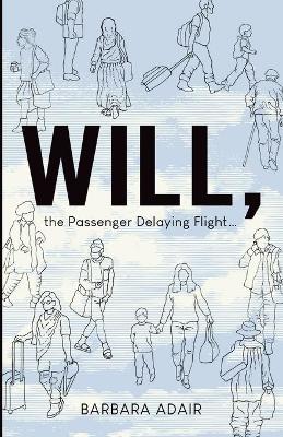Will, the Passenger Delaying Flight... (Paperback)