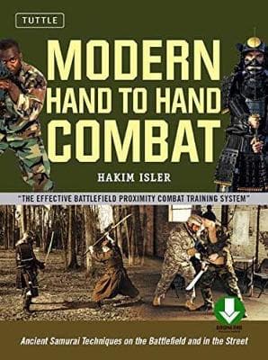 Modern Hand to Hand Combat: Ancient Samurai Techniques on the Battlefield and in the Street