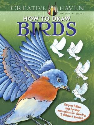 Creative Haven How to Draw Birds: Easy-to-follow, step-by-step instructions for drawing 15 different species