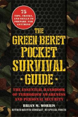 The Green Beret Survival Guide: Advice on Situational Awareness, Personal Safety, Recognizing Threats, and Avoiding Terror and Crime