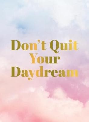 Don't Quit Your Daydream: Inspiration for Daydream Believers