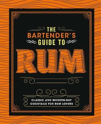 The Bartender's Guide to Rum: Classic and Modern-Day Cocktails for Rum Lovers