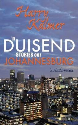'n Duisend Stories Oor Johannesburg: 'n Stadsroman