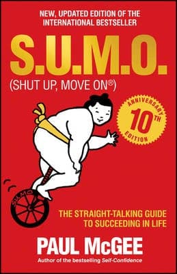 S.U.M.O (Shut Up, Move On): The Straight-Talking Guide to Succeeding in Life