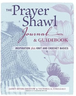 Prayer Shawl Journal & Guidebook: inspiration plus knit and crochet basics