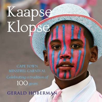 Kaapse Klopse: Cape Town Minstrel Carnival, Celebrating a Tradition of More Than 100 Years (Hardcover)