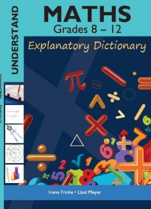 Understand MATHS GR 8-12 Explanatory Dictionary