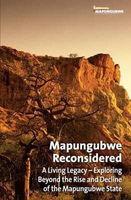 Mapungubwe reconsidered: A living legacy: Exploring beyond the rise and decline of the Mapungubwe state